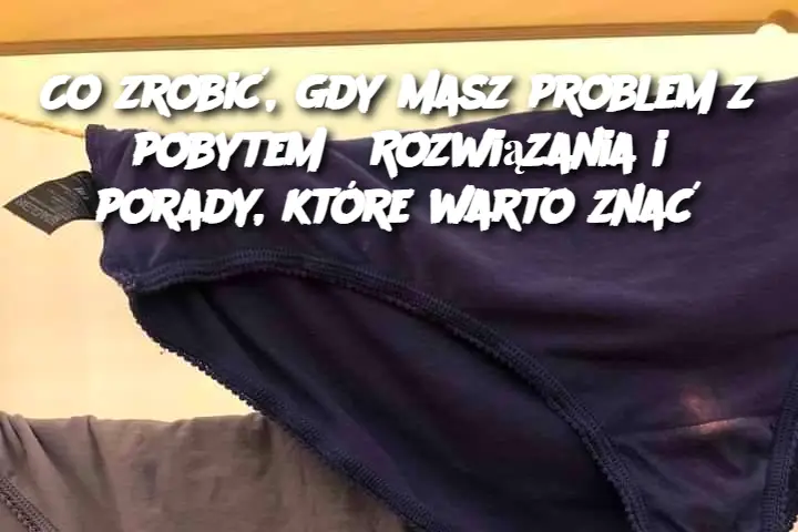 Co zrobić, gdy masz problem z pobytem? Rozwiązania i porady, które warto znać