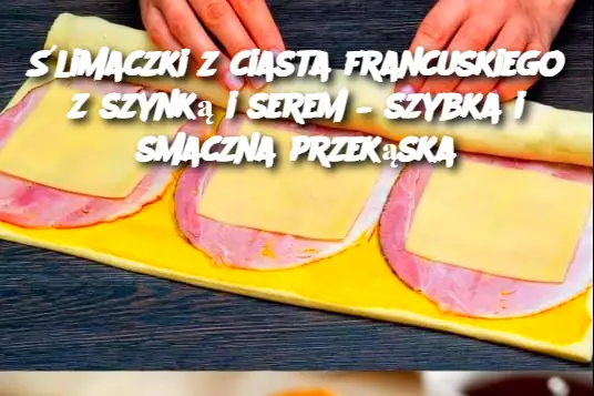 Ślimaczki z ciasta francuskiego z szynką i serem – szybka i smaczna przekąska