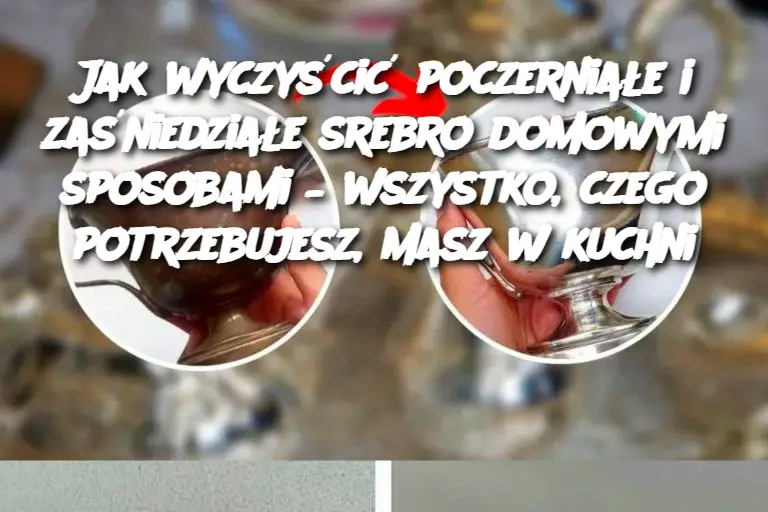 Jak wyczyścić poczerniałe i zaśniedziałe srebro domowymi sposobami – wszystko, czego potrzebujesz, masz w kuchni