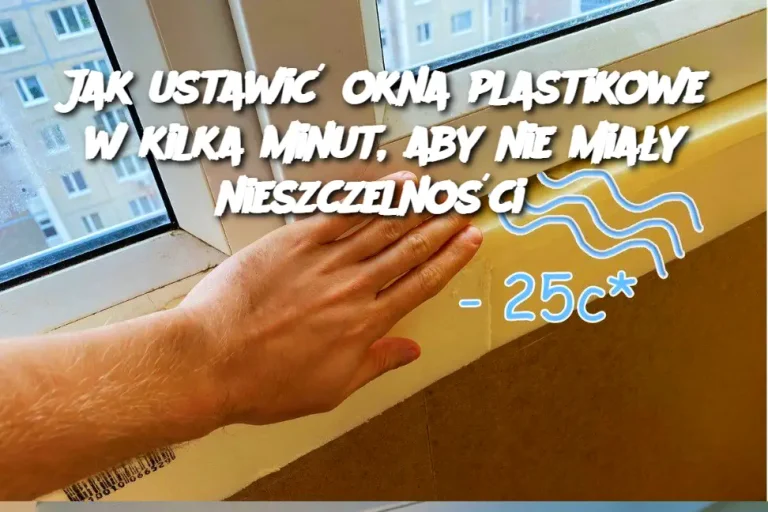 Jak ustawić okna plastikowe w kilka minut, aby nie miały nieszczelności?