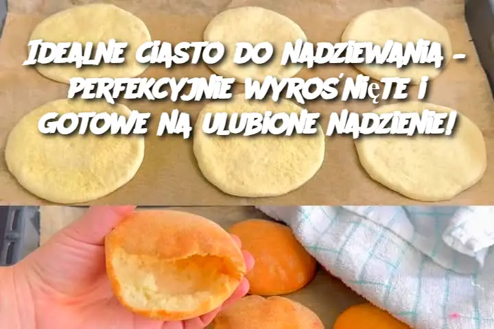 Idealne ciasto do nadziewania – perfekcyjnie wyrośnięte i gotowe na ulubione nadzienie!