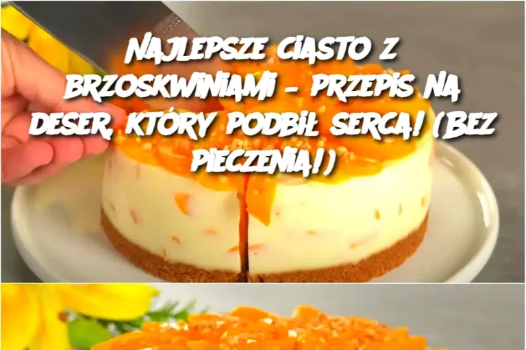 Najlepsze ciasto z brzoskwiniami – przepis na deser, który podbił serca! (Bez pieczenia!)