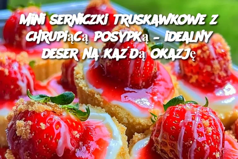 Mini serniczki truskawkowe z chrupiącą posypką – idealny deser na każdą okazję