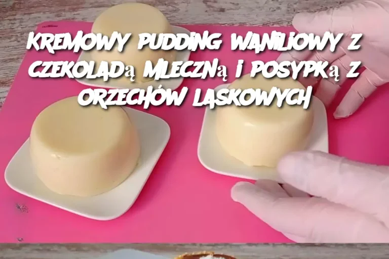 Kremowy pudding waniliowy z czekoladą mleczną i posypką z orzechów laskowych