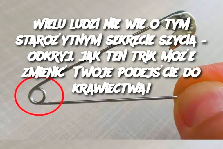 Wielu ludzi nie wie o tym starożytnym sekrecie szycia – Odkryj, jak ten trik może zmienić Twoje podejście do krawiectwa!