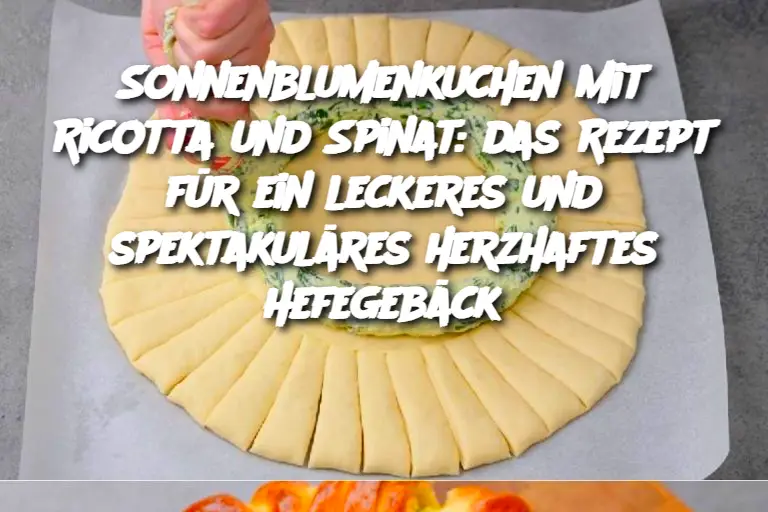 Sonnenblumenkuchen mit Ricotta und Spinat: das Rezept für ein leckeres und spektakuläres herzhaftes Hefegebäck