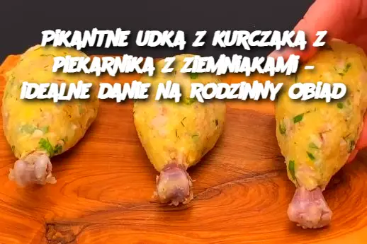 Pikantne udka z kurczaka z piekarnika z ziemniakami – idealne danie na rodzinny obiad