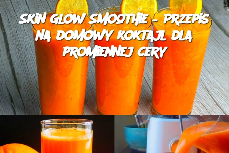 Skin Glow Smoothie – Przepis na domowy koktajl dla promiennej cery