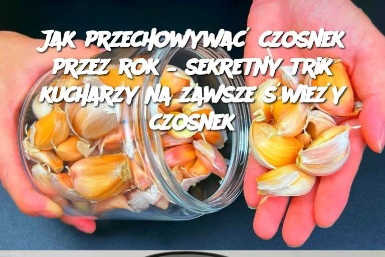 Jak przechowywać czosnek przez rok – sekretny trik kucharzy na zawsze świeży czosnek