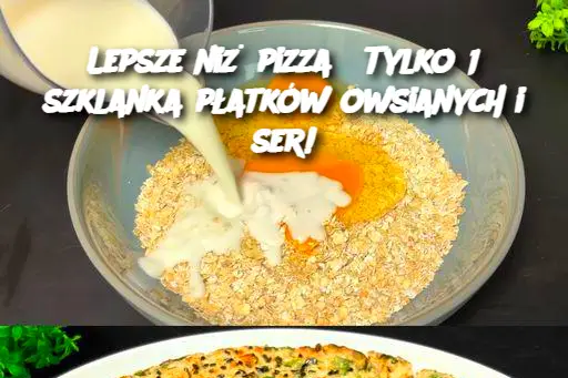 Lepsze niż pizza? Tylko 1 szklanka płatków owsianych i ser!