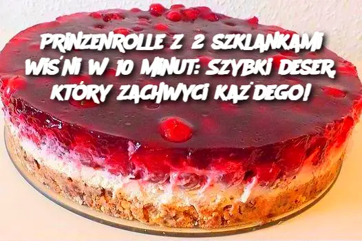 Prinzenrolle z 2 szklankami wiśni w 10 minut: Szybki deser, który zachwyci każdego!