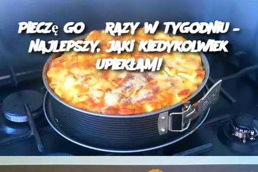 Pieczę go 3 razy w tygodniu – najlepszy, jaki kiedykolwiek upiekłam!