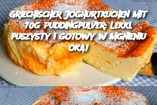 Griechischer Joghurtkuchen mit 70g Puddingpulver: Lekki, puszysty i gotowy w mgnieniu oka!