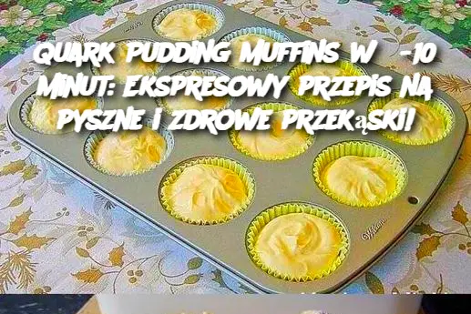 Quark Pudding Muffins w 5-10 minut: Ekspresowy przepis na pyszne i zdrowe przekąski!