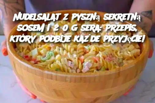 Nudelsalat z pyszną sekretną sosem i 250 g sera: Przepis, który podbije każde przyjęcie!