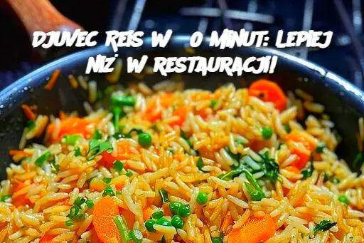 Djuvec Reis w 30 minut: Lepiej niż w restauracji!