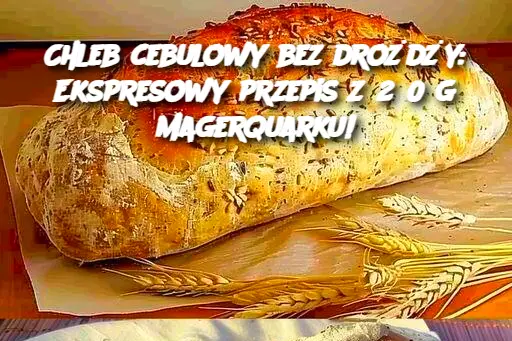 Chleb cebulowy bez drożdży: Ekspresowy przepis z 250 g magerquarku!