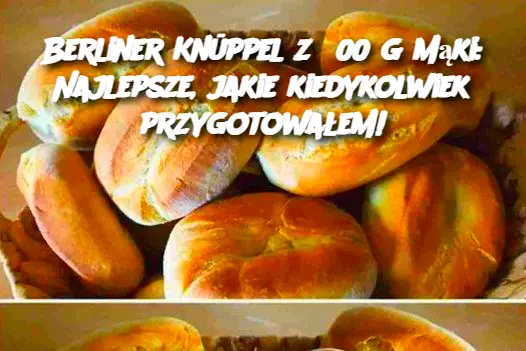 Berliner Knüppel z 600 g mąki: Najlepsze, jakie kiedykolwiek przygotowałem!