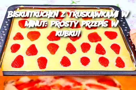 Biskuitkuchen z truskawkami w 5 minut: Prosty przepis w kubku!