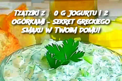 Tzatziki z 650 g Jogurtu i 2 Ogórkami – Sekret Greckiego Smaku w Twoim Domu!