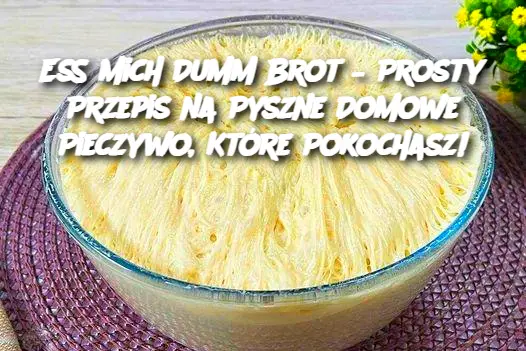 Ess mich Dumm Brot – Prosty Przepis na Pyszne Domowe Pieczywo, Które Pokochasz!