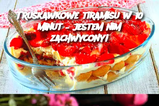 Truskawkowe tiramisu w 10 minut – jestem nim zachwycony!