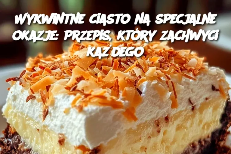 Wykwintne ciasto na specjalne okazje: Przepis, który zachwyci każdego