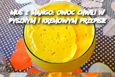 Mus z mango: owoc chwili w pysznym i kremowym przepisie