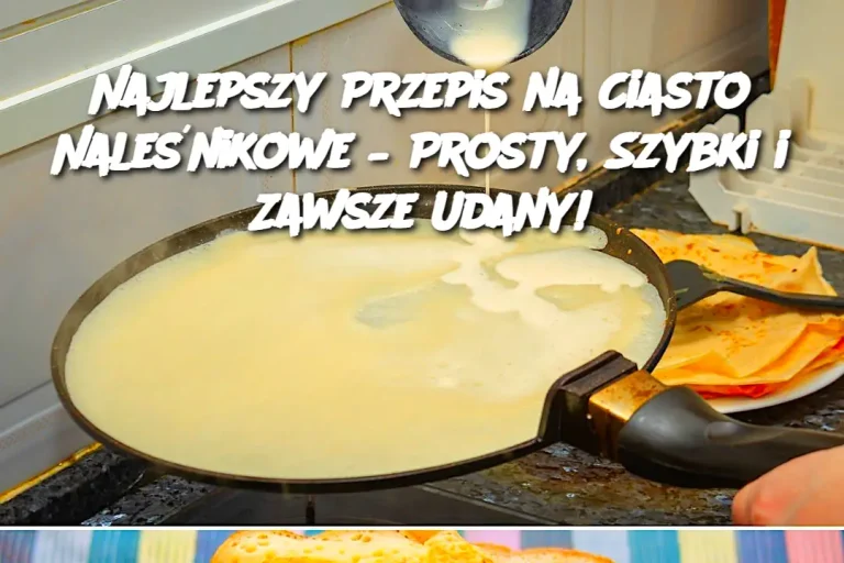 Najlepszy Przepis na Ciasto Naleśnikowe – Prosty, Szybki i Zawsze Udany!