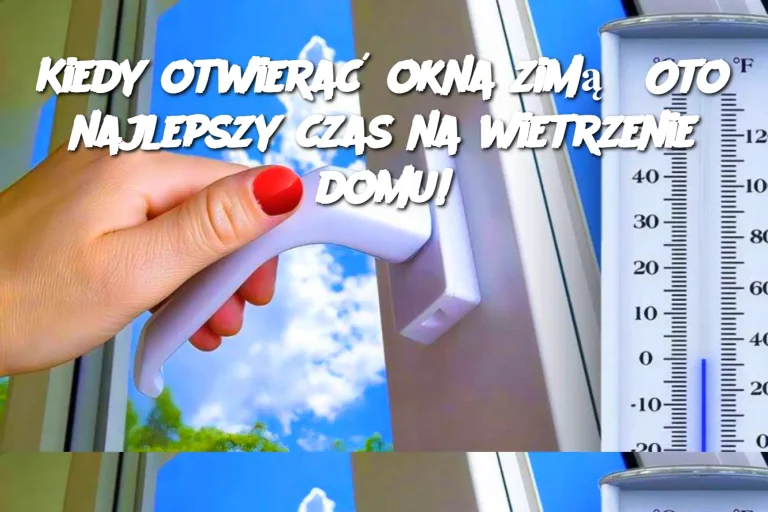 Kiedy otwierać okna zimą? Oto najlepszy czas na wietrzenie domu!