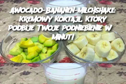 Awocado-Bananen-Milchshake: Kremowy Koktajl, Który Podbije Twoje Podniebienie w 5 Minut!