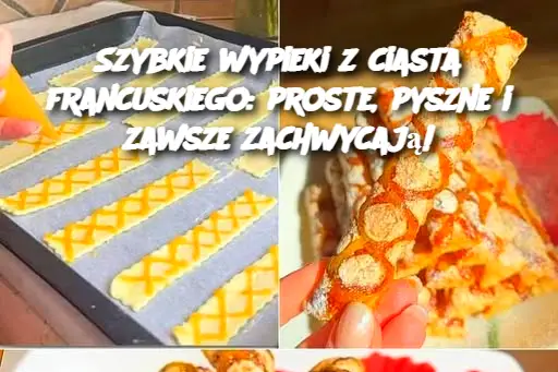 Szybkie wypieki z ciasta francuskiego: proste, pyszne i zawsze zachwycają!