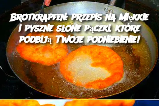 Brotkrapfen: przepis na miękkie i pyszne słone pączki, które podbiją Twoje podniebienie!