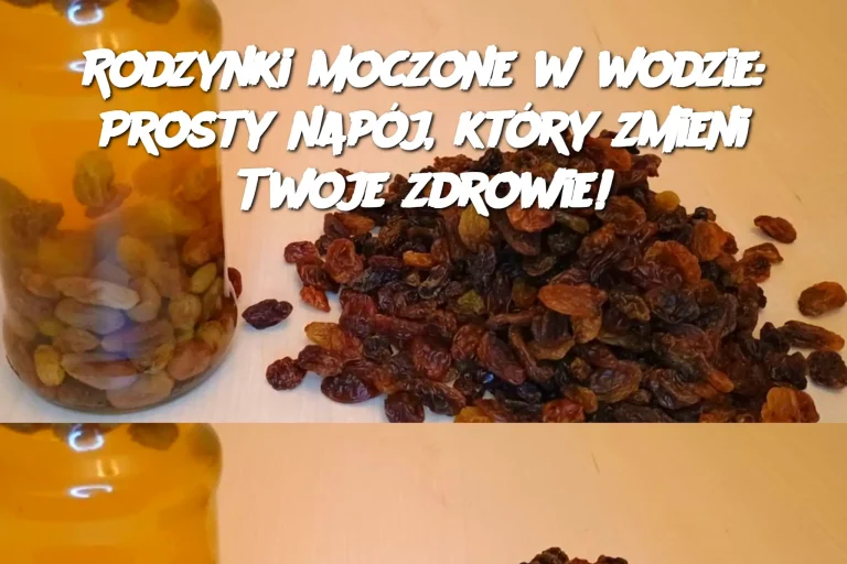 Rodzynki moczone w wodzie: Prosty napój, który zmieni Twoje zdrowie!