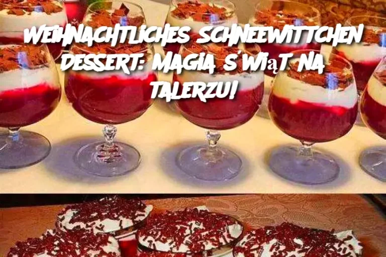 Weihnachtliches Schneewittchen Dessert: Magia świąt na talerzu!