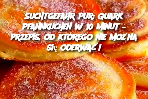 Suchtgefahr Pur: Quark Pfannkuchen w 10 minut – przepis, od którego nie można się oderwać!