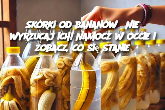 Skórki od bananów? Nie wyrzucaj ich! Namocz w occie i zobacz, co się stanie