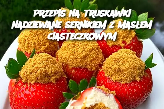 Przepis na truskawki nadziewane sernikiem z masłem ciasteczkowym