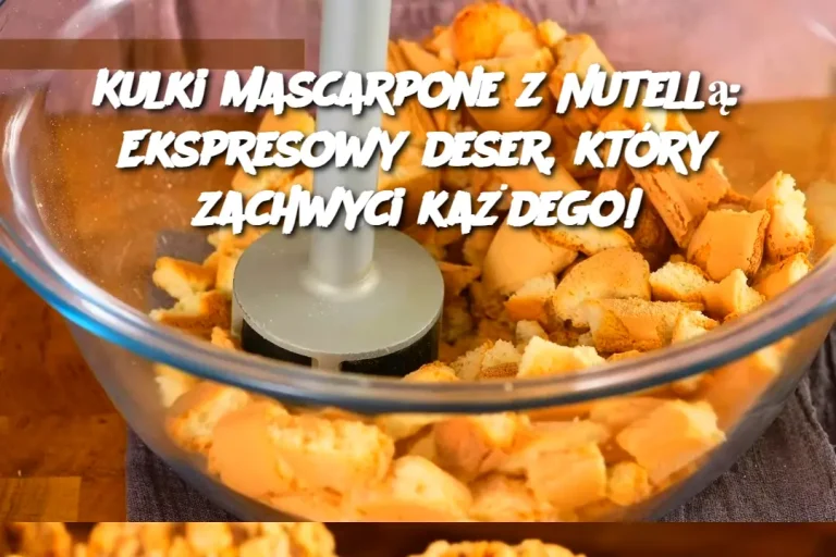 Kulki Mascarpone z Nutellą: Ekspresowy deser, który zachwyci każdego!