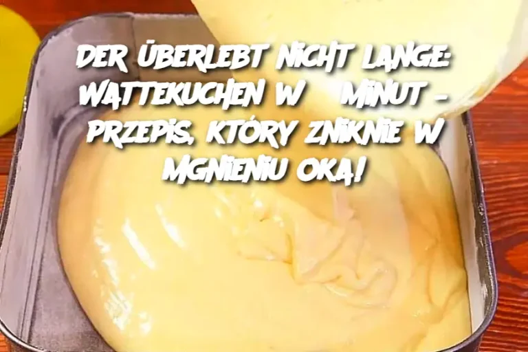 Der überlebt nicht lange: Wattekuchen w 5 minut – przepis, który zniknie w mgnieniu oka!