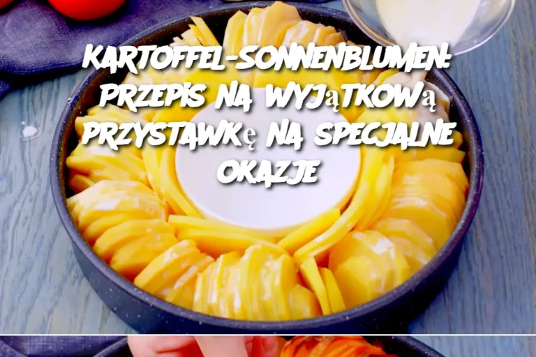 Kartoffel-Sonnenblumen: Przepis na wyjątkową przystawkę na specjalne okazje