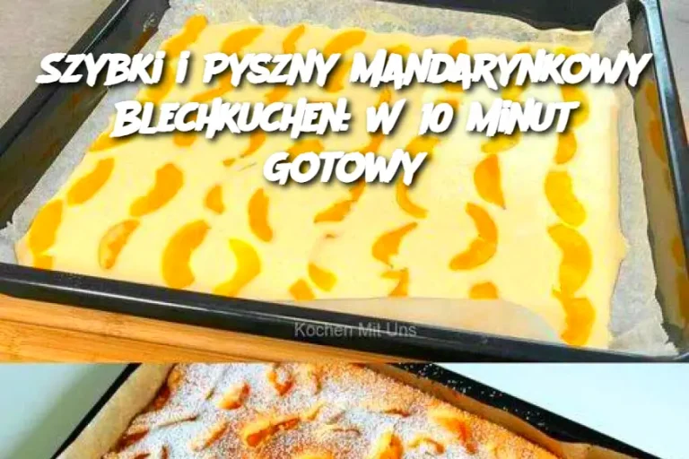 Szybki i Pyszny Mandarynkowy Blechkuchen: W 10 Minut Gotowy