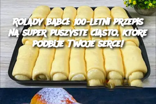 Rolady babci: 100-letni przepis na super puszyste ciasto, które podbije Twoje serce!