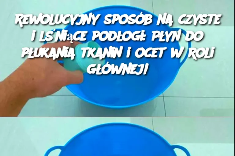 Rewolucyjny sposób na czyste i lśniące podłogi: Płyn do płukania tkanin i ocet w roli głównej!