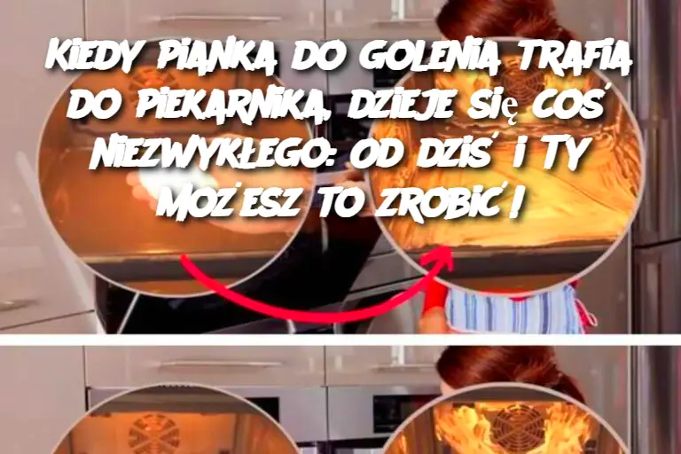 Kiedy pianka do golenia trafia do piekarnika, dzieje się coś niezwykłego: Od dziś i Ty możesz to zrobić!