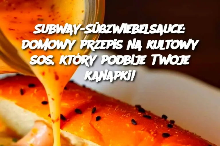 Subway-Süßzwiebelsauce: Domowy przepis na kultowy sos, który podbije Twoje kanapki!