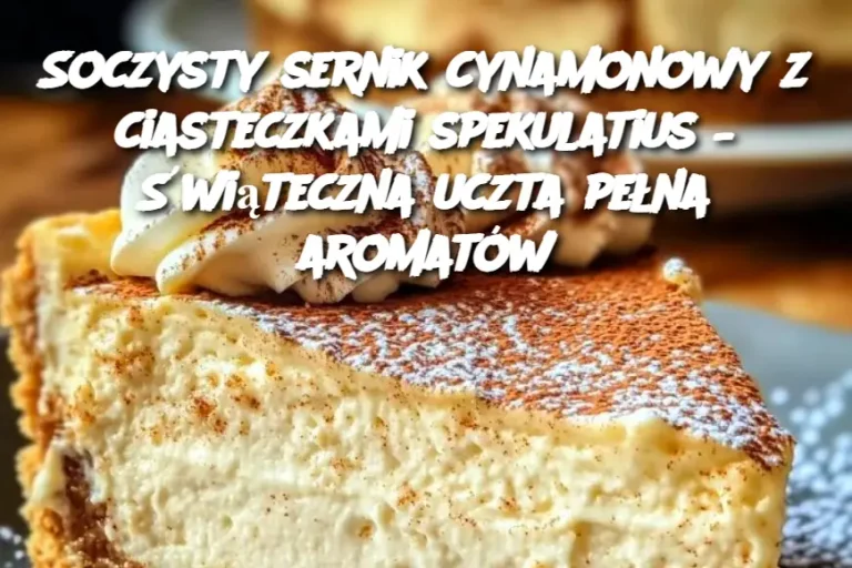 Soczysty sernik cynamonowy z ciasteczkami spekulatius – Świąteczna uczta pełna aromatów