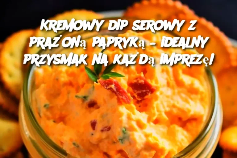 Kremowy dip serowy z prażoną papryką – idealny przysmak na każdą imprezę!