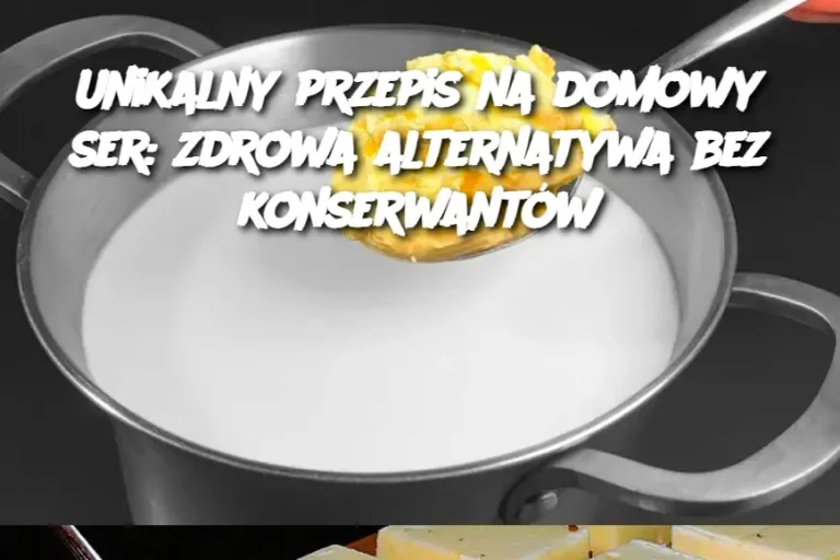 Unikalny przepis na domowy ser: zdrowa alternatywa bez konserwantów