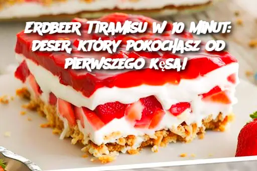 Erdbeer Tiramisu w 10 minut: Deser, który pokochasz od pierwszego kęsa!